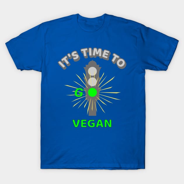 It's Time to Go Vegan Traffic Light - cool vegan quote illustration T-Shirt by Crystal Raymond